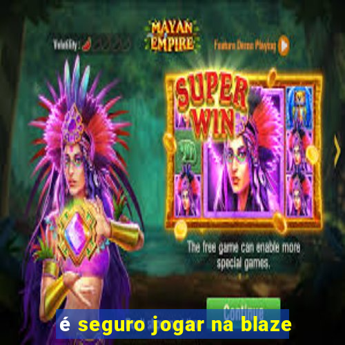 é seguro jogar na blaze