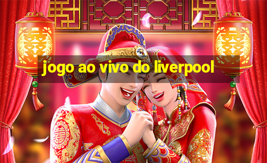 jogo ao vivo do liverpool