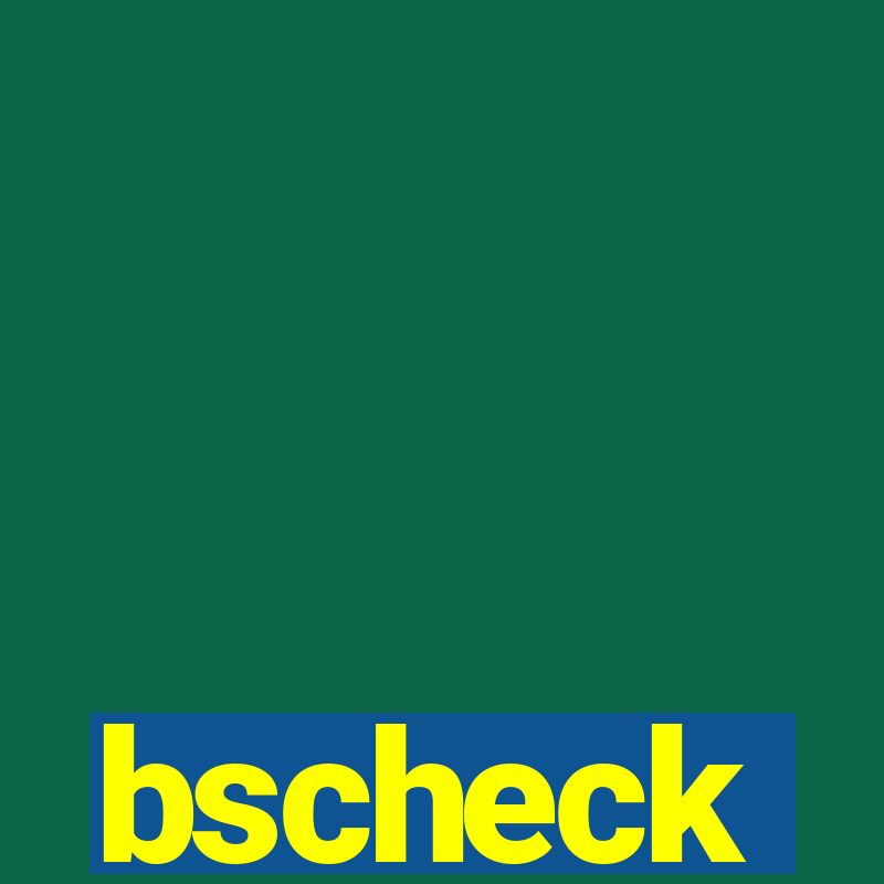 bscheck