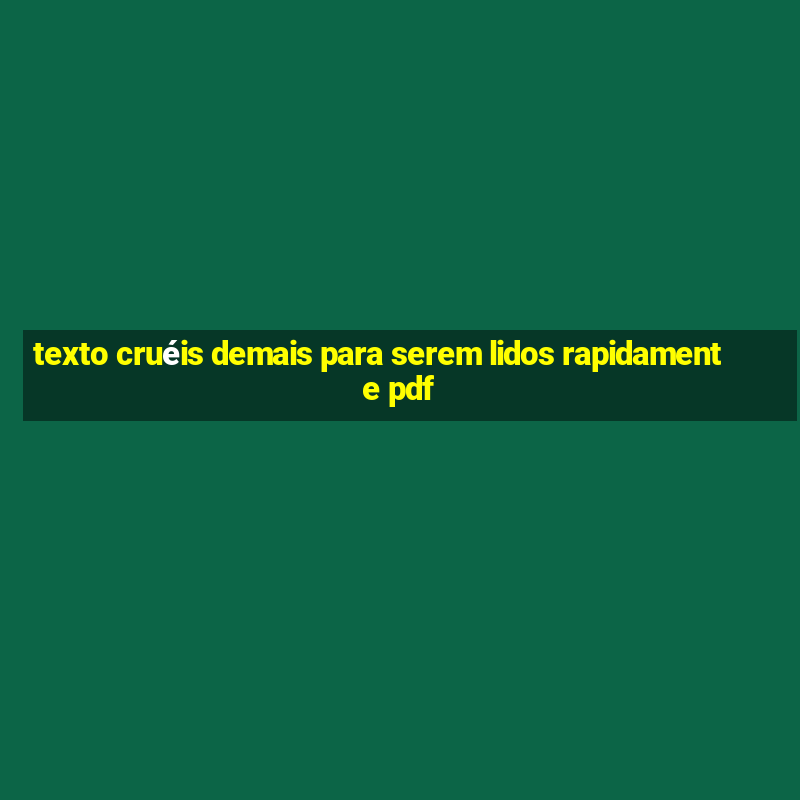 texto cruéis demais para serem lidos rapidamente pdf