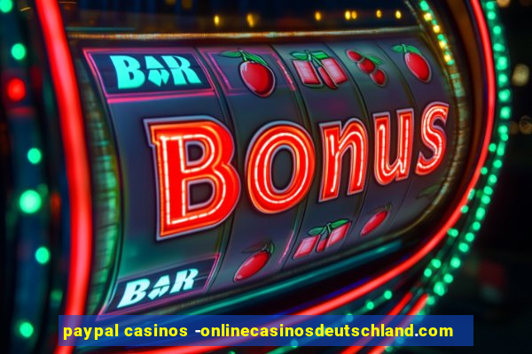 paypal casinos -onlinecasinosdeutschland.com