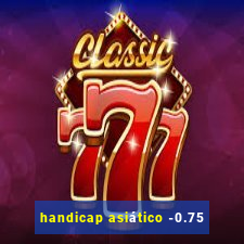 handicap asiático -0.75