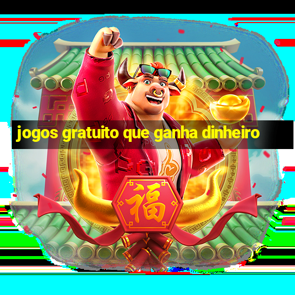 jogos gratuito que ganha dinheiro