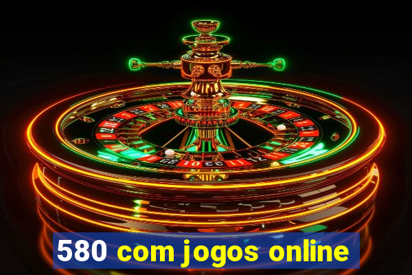 580 com jogos online