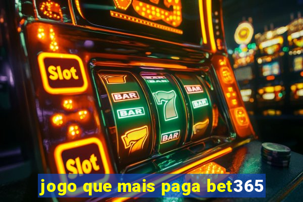 jogo que mais paga bet365