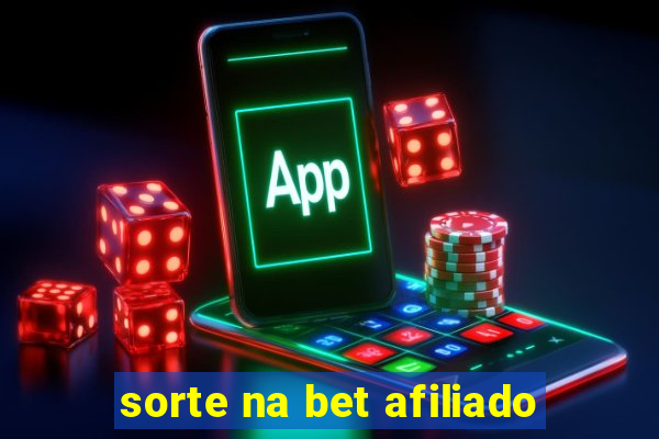 sorte na bet afiliado