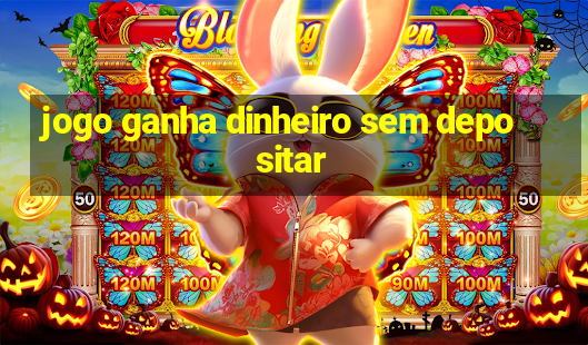 jogo ganha dinheiro sem depositar