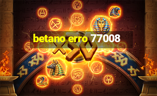 betano erro 77008