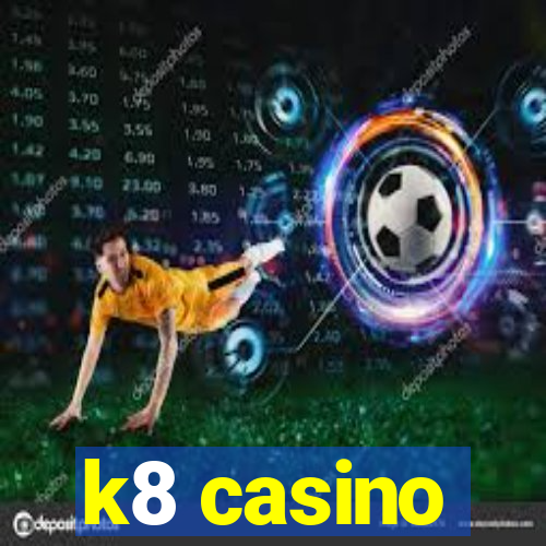 k8 casino