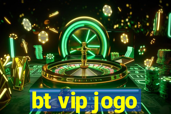 bt vip jogo