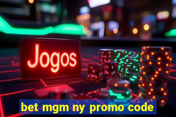 bet mgm ny promo code