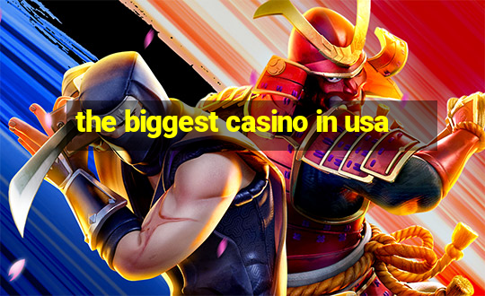 the biggest casino in usa