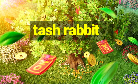 tash rabbit