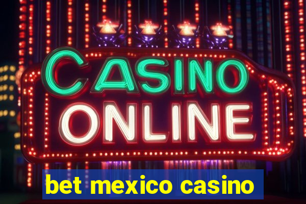 bet mexico casino