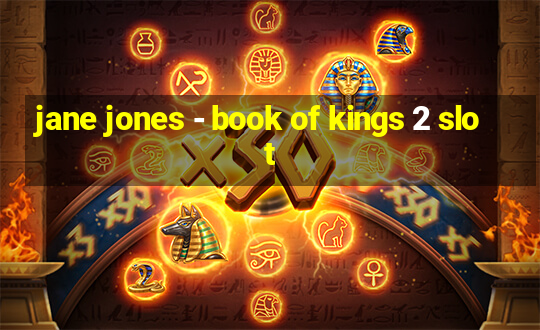 jane jones - book of kings 2 slot