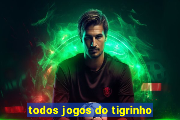 todos jogos do tigrinho