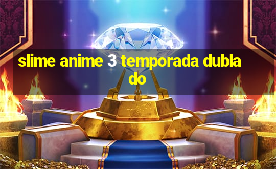 slime anime 3 temporada dublado