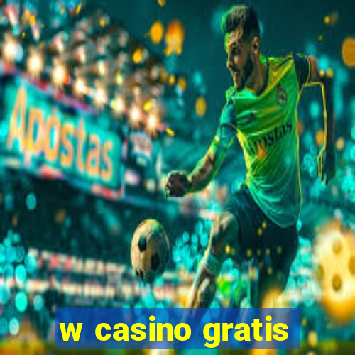 w casino gratis