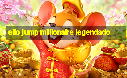 ello jump millionaire legendado