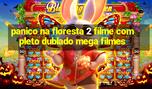 panico na floresta 2 filme completo dublado mega filmes