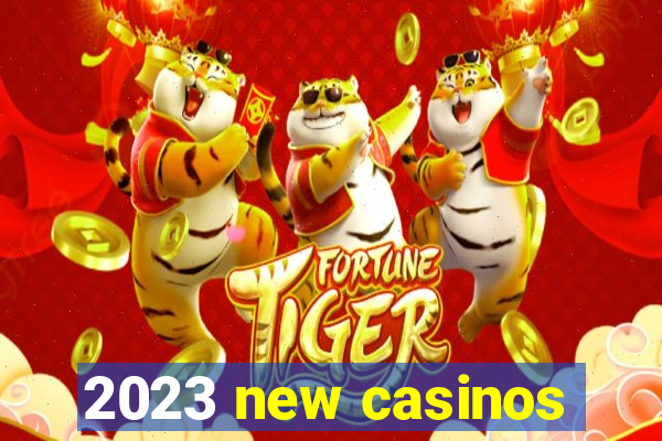 2023 new casinos