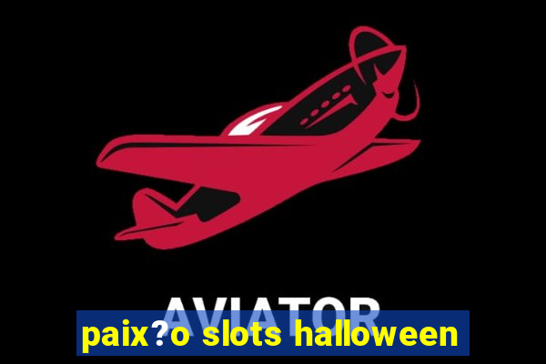 paix?o slots halloween