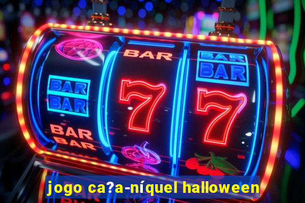 jogo ca?a-níquel halloween