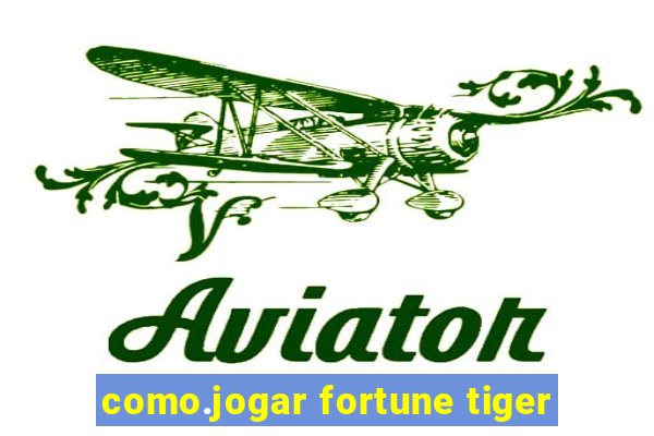 como.jogar fortune tiger