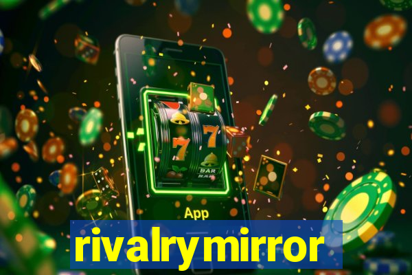 rivalrymirror