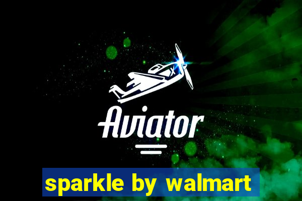 sparkle by walmart