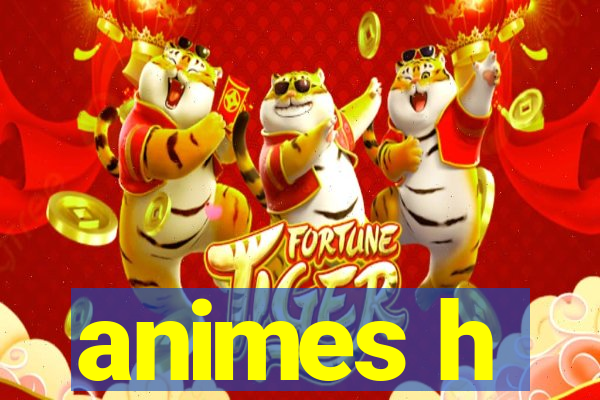 animes h