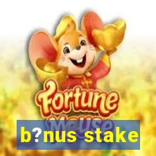 b?nus stake