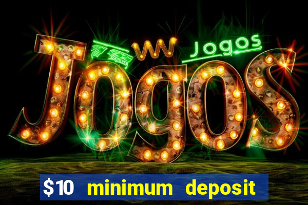 $10 minimum deposit online casino australia