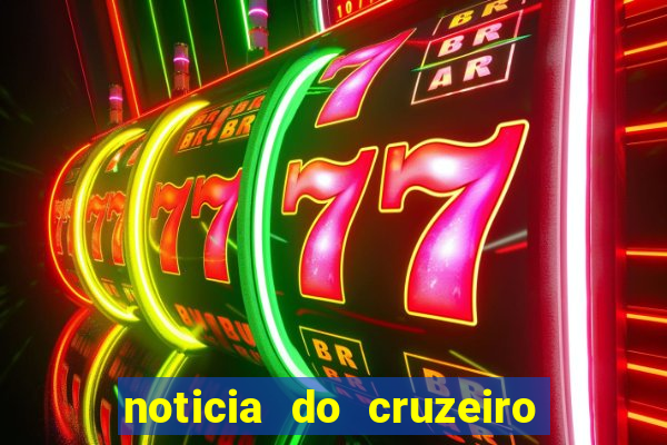 noticia do cruzeiro esporte clube