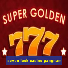 seven luck casino gangnam