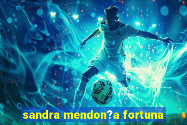 sandra mendon?a fortuna