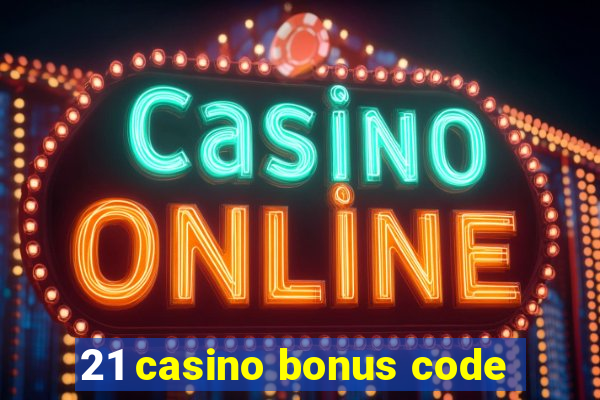 21 casino bonus code