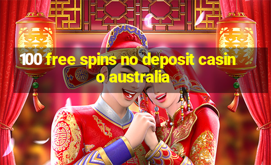 100 free spins no deposit casino australia