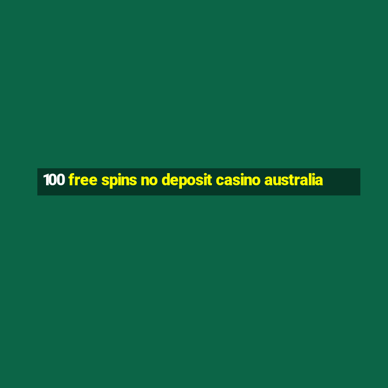 100 free spins no deposit casino australia