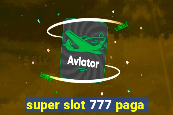 super slot 777 paga