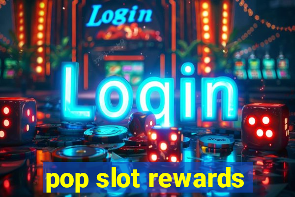 pop slot rewards