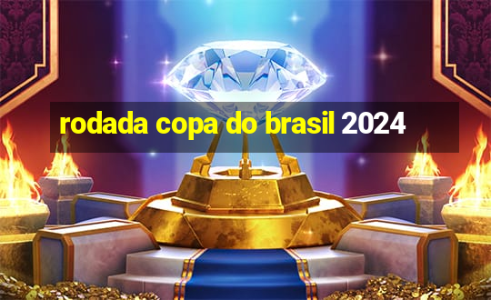 rodada copa do brasil 2024