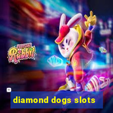 diamond dogs slots