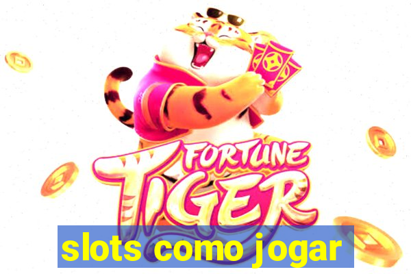 slots como jogar