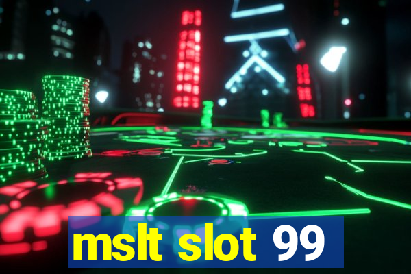 mslt slot 99