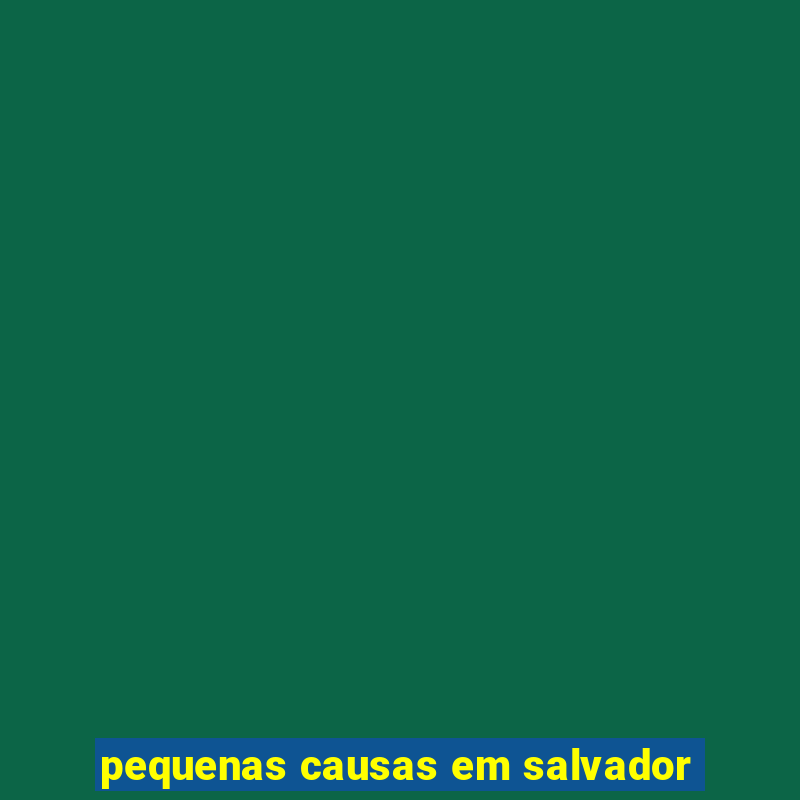 pequenas causas em salvador