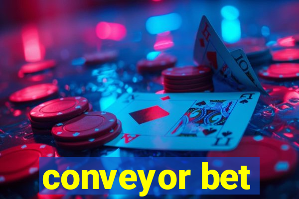 conveyor bet