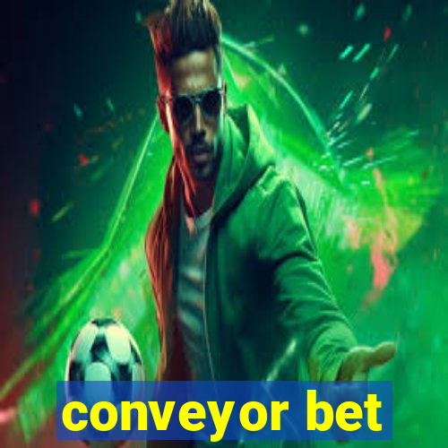 conveyor bet