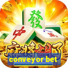 conveyor bet