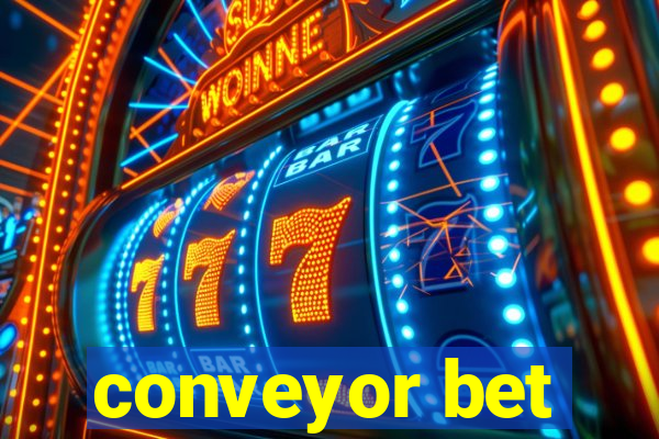 conveyor bet